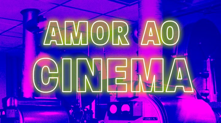 Mostra “Amor ao Cinema” reúne diferentes filmes para enaltecer a 7.ª arte
